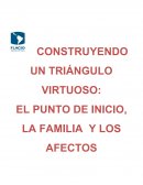 CONSTRUYENDO UN TRIÁNGULO VIRTUOSO: EL PUNTO DE INICIO, LA FAMILIA Y LOS AFECTOS