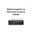 Reforma Agraria: La tierra para el que la trabaja
