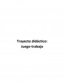 Trayecto didáctico: Juego-trabajo