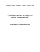 Economía Publica Financiera, Estatal y Política Fiscal “Federalismo mexicano, el problema no resuelto, retos y propuestas”