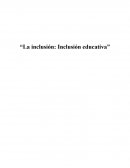 “La inclusión: Inclusión educativa”