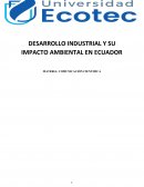 DESARROLLO INDUSTRIAL Y SU IMPACTO AMBIENTAL EN ECUADOR