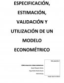 ESPECIFICACIÓN, ESTIMACIÓN, VALIDACIÓN Y UTILIZACIÓN DE UN MODELO ECONOMÉTRICO