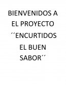 BIENVENIDOS A EL PROYECTO´´ENCURTIDOS EL BUEN SABOR´´