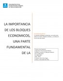 LA IMPORTANCIA DE LOS BLOQUES ECONOMICOS, UNA PARTE FUNDAMENTAL DE LA GLOBALIZACION ECONOMICA