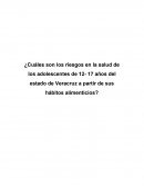 Cuáles son los riesgos en la salud de los adolescentes de 12- 17 años del estado de Veracruz a partir de sus hábitos alimenticios?