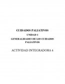 GENERALIDADES DE LOS CUIDADOS PALIATIVOS ACTIVIDAD INTEGRADORA 4