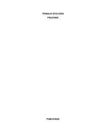 TRABAJO ECOLOGÍA FRACKING PUBLICIDAD. Página 1