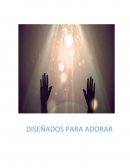 Diseñados para adorar