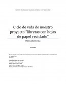 Ciclo de vida de nuestro proyecto “libretas con hojas de papel reciclado”