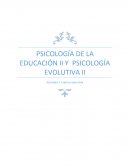 PSICOLOGÍA DE LA EDUCACIÓN II Y PSICOLOGÍA EVOLUTIVA II
