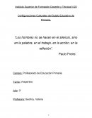 Los hombres no se hacen en el silencio, sino en la palabra, en el trabajo, en la acción, en la reflexión