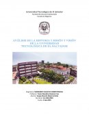 ANÁLISIS DE LA HISTORIA Y MISIÓN Y VISIÓN DE LA UNIVERSIDAD TECNOLÓGICA DE EL SALVADOR