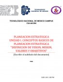 PLANEACION ESTRATEGICA UNIDAD I. CONCEPTOS BASICOS DE PLANEACION ESTRATEGICA “DEFINICION DE VISION, MISION, VALORES Y OBAJETIVOS”