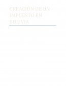 CREACIÓN DE UN IMPUESTO EN BOLIVIA