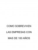 COMO SOBREVIVEN LAS EMPRESAS CON MAS DE 100 AÑOS
