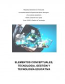 ELEMENTOS CONCEPTUALES, TECNOLOGIA, GESTIÓN Y TECNOLOGÍA EDUCATIVA