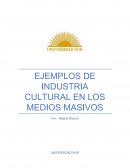 EJEMPLOS DE INDUSTRIA CULTURAL EN LOS MEDIOS MASIVOS