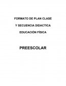 FORMATO DE PLAN CLASE Y SECUENCIA DIDACTICA EDUCACIÓN FÍSICA PREESCOLAR