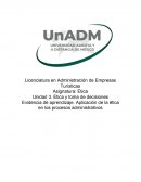 Ética y toma de decisiones Evidencia de aprendizaje. Aplicación de la ética en los procesos administrativos