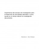 Importancia del proceso de investigación para el desarrollo de actividades laborales y Como ayuda en el campo laboral la investigación documental