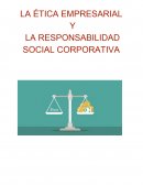 LA ÉTICA EMPRESARIAL Y LA RESPONSABILIDAD SOCIAL CORPORATIVA