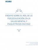 ENSAYO SOBRE EL ROL DE LA PSICOEDUCACIÓN EN LA SALUD MENTAL Y PSIQUIETRICOS EN CHILE