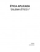 ÉTICA APLICADA “DILEMA ÉTICO I”