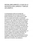 DEFINA AMPLIAMENTE LO QUE ES LA ANTROPOLOGÍA JURÍDICA Y EMPLEE UN EJEMPLO