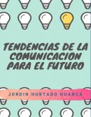 TENDENCIAS QUE MARCAN EL FUTURO DE LA COMUNICACIÓN