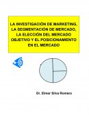 LA INVESTIGACIÓN DE MARKETING, LA SEGMENTACIÓN DE MERCADO, LA ELECCIÓN DEL MERCADO OBJETIVO Y EL POSICIONAMIENTO EN EL MERCADO