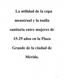 La utilidad de la copa menstrual y la toalla sanitaria entre mujeres de 15-29 años en la Plaza Grande de la ciudad de Mérida