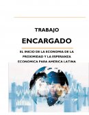 EL INICIO DE LA ECONOMIA DE LA PROXIMIDAD Y LA ESPERANZA ECONOMICA PARA AMERICA LATINA