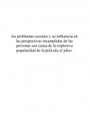 Los problemas sociales y su influencia en las perspectivas incumplidas de las personas son causa de la explosiva popularidad de la película el Joker