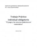 Trabajo Práctico individual-obligatorio “El juego y los recursos didácticos en matemática”