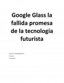 Google Glass la fallida promesa de la tecnología futurista