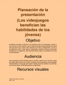 Planeación de la presentación (Los videojuegos benefician las habilidades de los jóvenes)