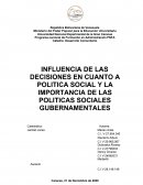 INFLUENCIA DE LAS DECISIONES EN CUANTO A POLITICA SOCIAL Y LA IMPORTANCIA DE LAS POLITICAS SOCIALES GUBERNAMENTALES