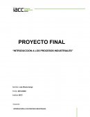 PROYECTO FINAL “INTRODUCCION A LOS PROCESOS INDUSTRIALES”