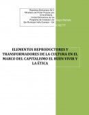 Desarrollo en mi propio criterio en función de lo que investigue a base de los elementos reproductores y transformadores de la cultura del capitalismo