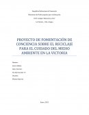 PROYECTO DE FOMENTACIÓN DE CONCIENCIA SOBRE EL RECICLAJE PARA EL CUIDADO DEL MEDIO AMBIENTE EN LA VICTORIA