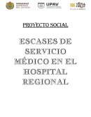 PROYECTO SOCIAL ESCASES DE SERVICIO MÉDICO EN EL HOSPITAL REGIONAL