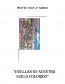 PROYECTO D ELECTURA “Huellas en nuestro suelo colorido”