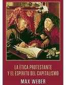 Max Weber - La Ética protestante y el espíritu del capitalismo