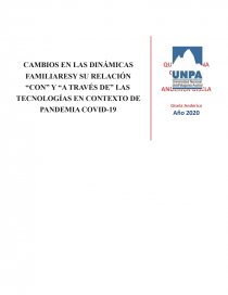 CAMBIOS EN LAS DINÁMICAS FAMILIARESY SU RELACIÓN “CON” Y “A TRAVÉS DE” LAS TECNOLOGÍAS EN CONTEXTO DE PANDEMIA COVID-19. Página 1