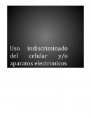 Uso Indiscriminado del Celular y Aparatos Electronicos