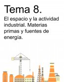 El espacio y la actividad industrial. Materias primas y fuentes de energía