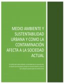 Medio Ambiente, Sustentabilidad Urbana y Como a Contaminación Afecta a La Sociedad Actual