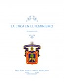 LA ETICA EN EL FEMINISMO . REFLEXION ETICA