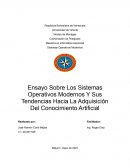 Ensayo Sobre Los Sistemas Operativos Modernos Y Sus Tendencias Hacia La Adquisición Del Conocimiento Artificial